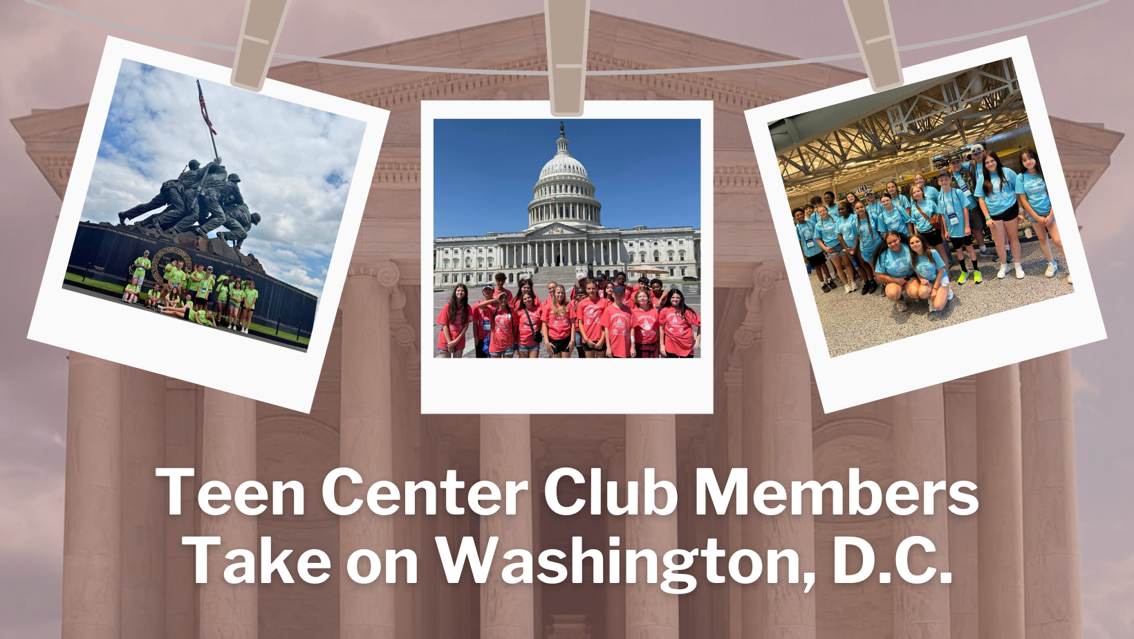 Teen Center Club Members Take on Washington, D.C.